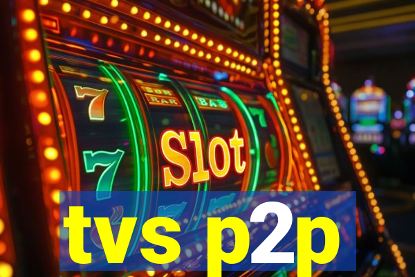tvs p2p